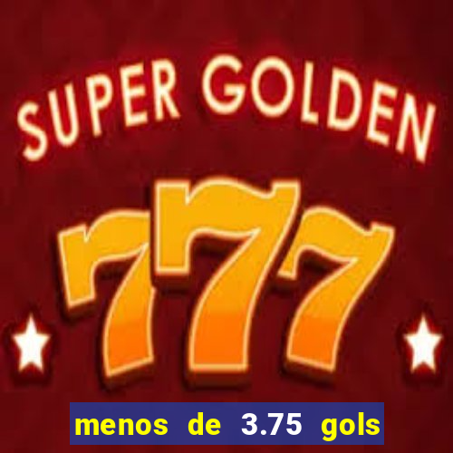 menos de 3.75 gols o que significa